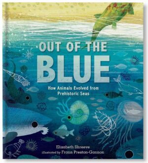Out of the Blue : How Animals Evolved from Prehistoric Seas